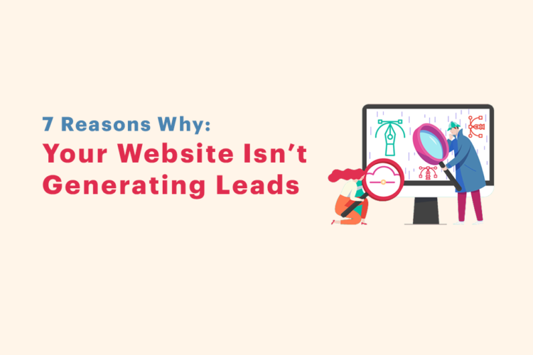 7 Reasons why your website isn’t generating leads