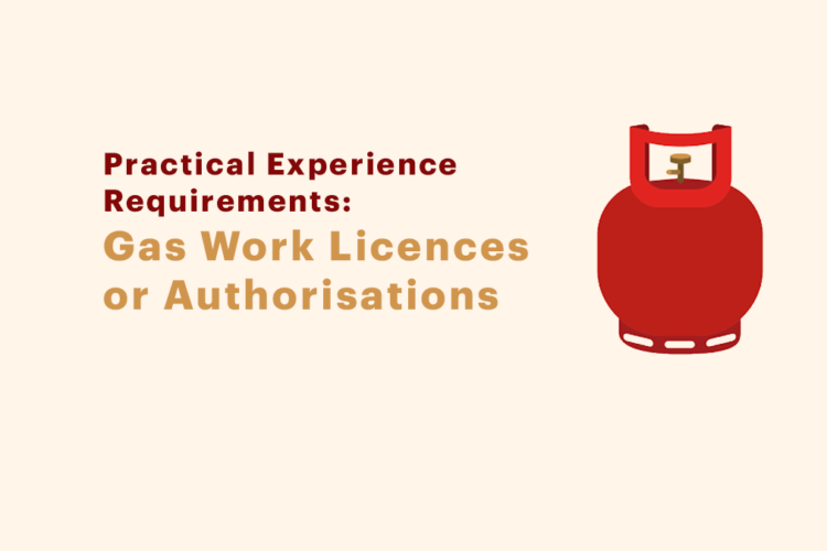 Practical Experience Requirements for new applications – Gas Work Licences or Authorisations