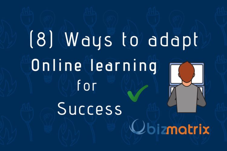 The Eight (8) Ways to successfully Adapt to Online E-Learning