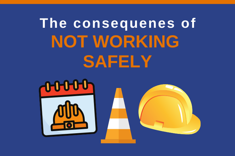 The consequences of not working safely