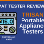 PAT Tester Review: The Aussie Made TRISAN Portable Appliance Testers